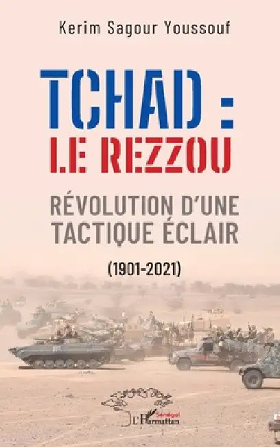 Tchad: le Rezzou: Révolution d'une tactique éclair (1901-2021) by Kerim Sagour Youssouf