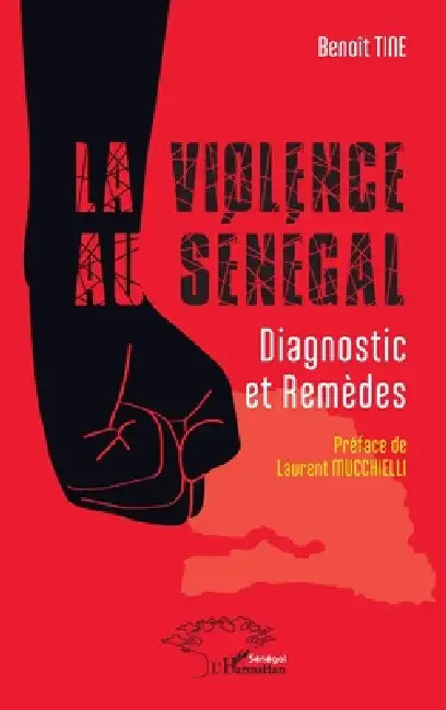 La violence au Sénégal: Diagnostic et Remèdes by Benoît Tine, Laurent Mucchielli