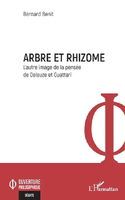 Arbre et rhizome: L'autre image de la pensée de Deleuze et Guattari by Bernard Benit