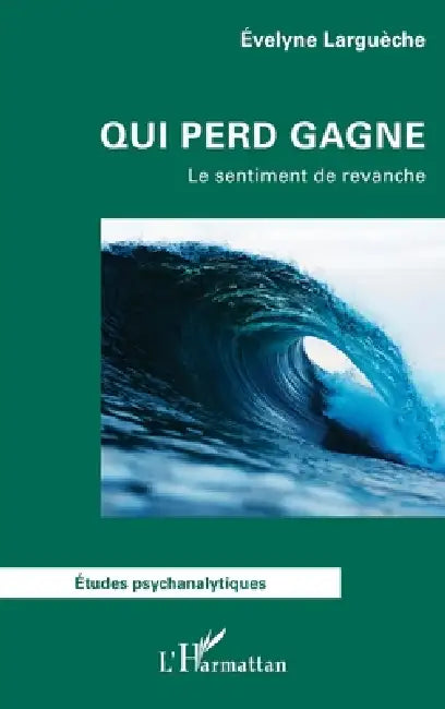Qui perd gagne: Le sentiment de revanche by Evelyne Larguèche