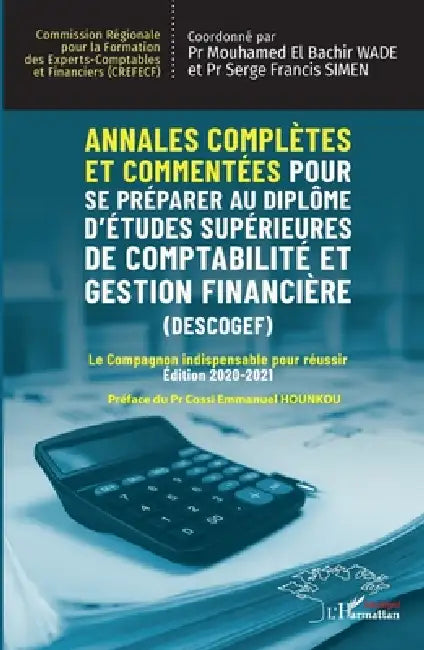 Annales complètes et commentées pour se préparer au Diplôme d'Études Supérieures de Comptabilité et Gestion Financière (DESCOGEF) Édition 2020-2021: L by Mouhamed El Bachir Wade, Serge Francis Simen, Cossi Emmanuel Hounkou