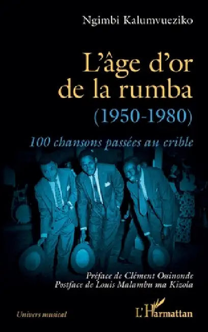L'âge d'or de la rumba (1950-1980): 100 chansons passées au crible by Kalumvueziko Ngimbi, Clément Ossinonde, Louis Malambu Ma Kizola