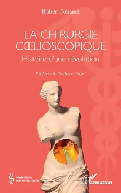 La chirurgie coelioscopique: Histoire d'une révolution by Hubert Johanet, Brice Gayet