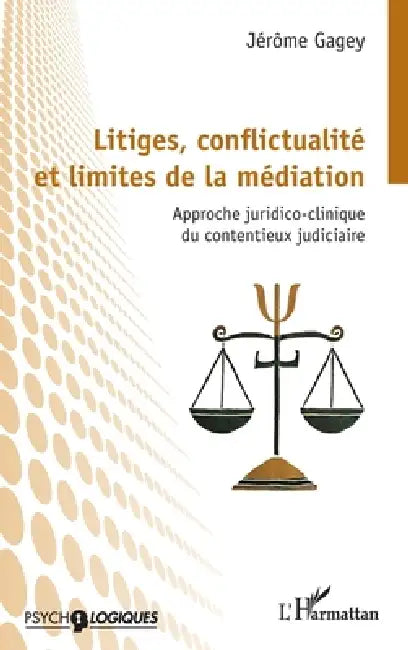 Litiges, conflictualité et limites de la médiation: Approche juridico-clinique du contentieux judiciaire by Jérôme Gagey