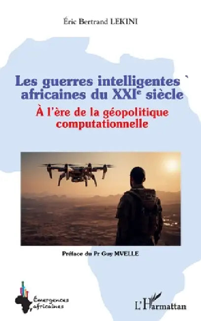 Les guerres intelligentes africaines du XXIe siècle: À l'ère de la géopolitique computationnelle by Eric Bertrand Lekini, Guy Mvelle