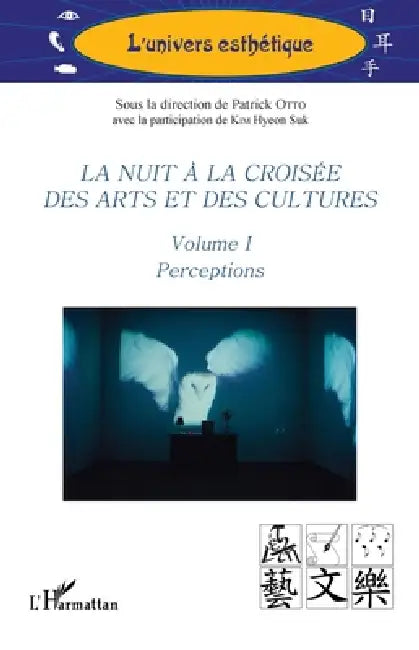 La nuit à la croisée des arts et des cultures: Volume I Perceptions by Patrick Otto, Hyeon Suk Kim