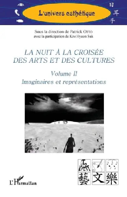 La nuit à la croisée des arts et des cultures: Volume II Imaginaires et représentations by Patrick Otto, Hyeon Suk Kim