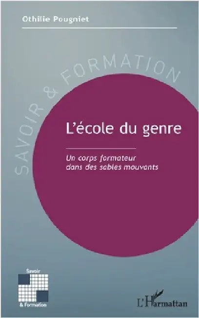 L'école du genre: Un corps formateur dans des sables mouvants by Pougniet, Othilie