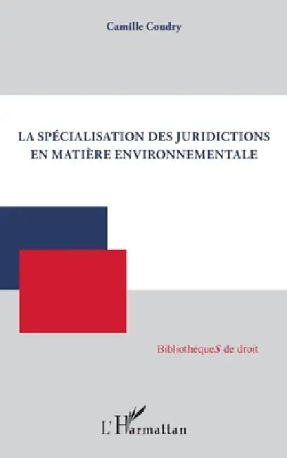La spécialisation des juridictions en matière environnementale by Camille Coudry