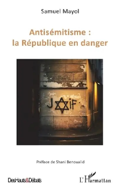Antisémitisme: la République en danger by Samuel Mayol, Shani Benoualid