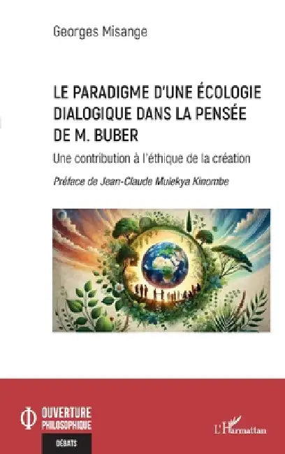 Le paradigme d'une écologie dialogique dans la pensée de M. Buber: Une contribution à l'éthique de la création by Georges Misange, Jean-Claude Mulekya Kinombe