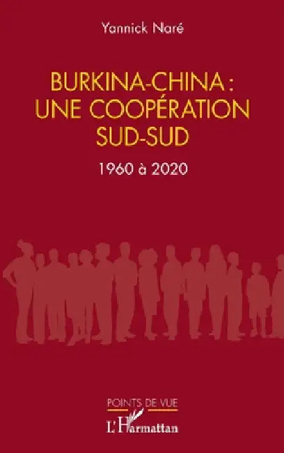 Burkina-China: une coopération sud-sud: 1960 à 2020 by Yannick Naré