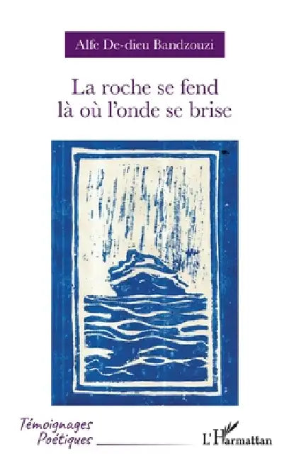 La roche se fend là où l'onde se brise by Alfe De-Dieu Bandzouzi