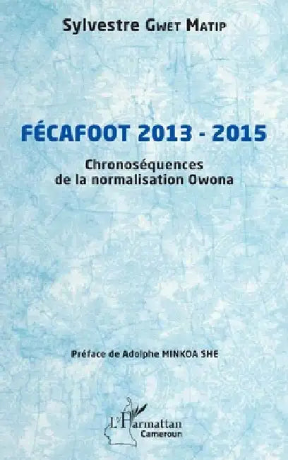 Fécafoot 2013 - 2015: Chronoséquences de la normalisation Owona by Sylvestre Gwet Matip, Adolphe Minkoa She