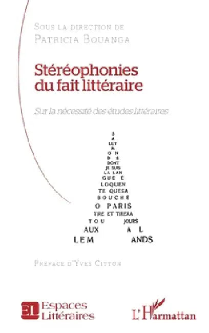 Stéréophonies du fait littéraire: Sur la nécessité des études littéraires by Patricia Bouanga, Yves Citton