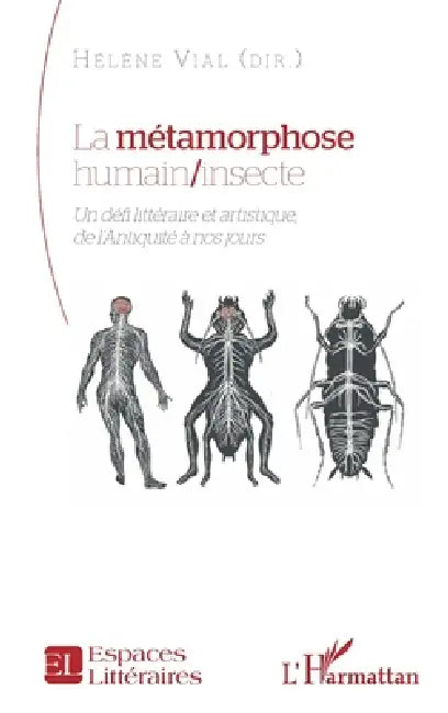 La métamorphose humain/insecte: Un défi littéraire et artistique, de l'Antiquité à nos jours by Hélène Vial