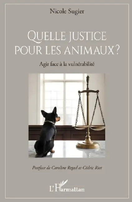 Quelle justice pour les animaux ?: Agir face à la vulnérabilité by Nicole Sugier, Caroline Regad, Cédric Riot