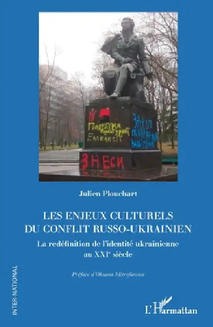Les enjeux culturels du conflit russo-ukrainien: La redéfinition de l'identité ukrainienne au XXIe siècle by Julien Plouchart, Oksana Mitrofanova