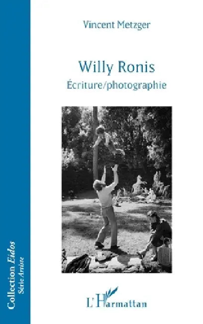 Willy Ronis: Écriture/photographie by Vincent Metzger
