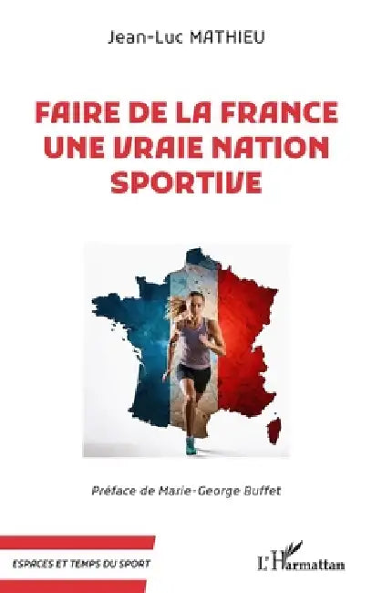 Faire de la France une vraie nation sportive by Jean-Luc Mathieu, Marie-George Buffet