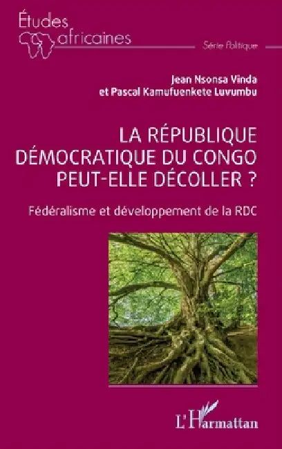 La République démocratique du Congo peut-elle décoller ?: Fédéralisme et développement de la RDC by Pascal Kamufuenkete Luvumbu, Jean Nsonsa Vinda