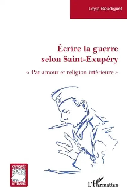Écrire la guerre selon Saint-Exupéry: Par amour et religion intérieure by Leyla Boudiguet