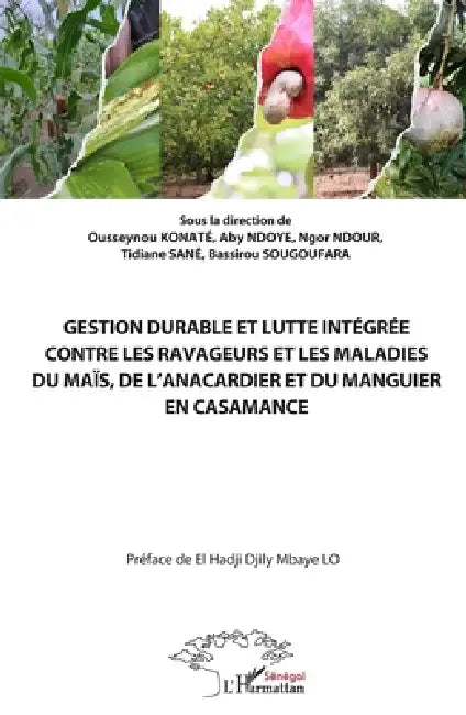 Gestion durable et lutte intégrée contre les ravageurs et les maladies du maïs, de l'anacardier et du manguier en Casamance by Ousseynou Konaté, Aby Ndoye, Ngor Ndour