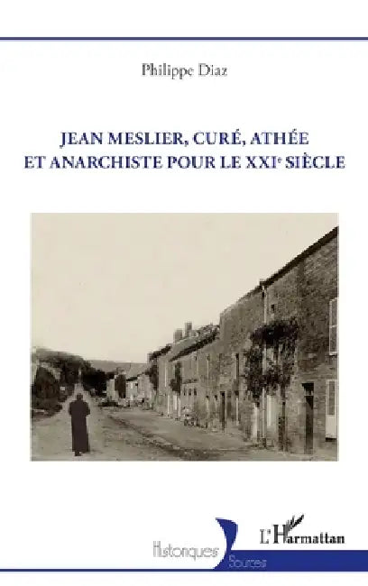 Jean Meslier, curé, athée et anarchiste pour le XXIe siècle by Philippe Diaz
