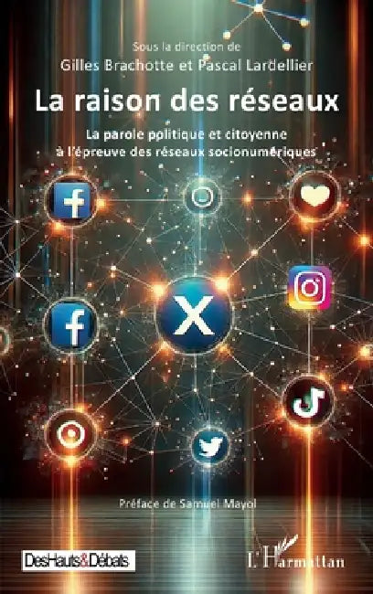 La raison des réseaux: La parole politique et citoyenne à l'épreuve des réseaux socionumériques by Gilles Brachotte, Pascal Lardellier, Samuel Mayol