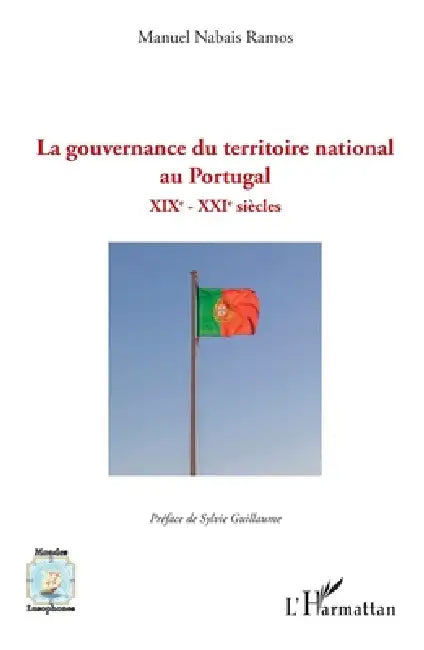 La gouvernance du territoire national au Portugal: XIXe - XXIe siècles by Manuel Nabais Ramos, Sylvie Guillaume