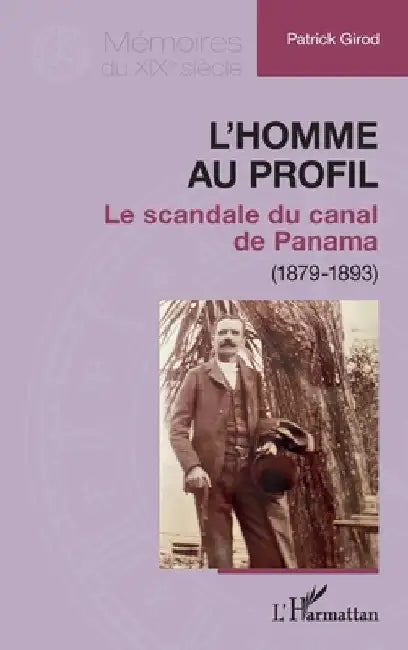 L'homme au profil: Le scandale du canal de Panama (1879-1893) by Girod, Patrick