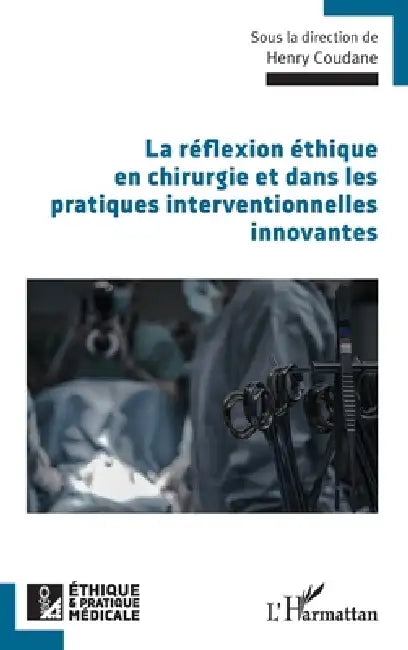 La réflexion éthique en chirurgie et dans les pratiques interventionnelles innovantes by Henry Coudane
