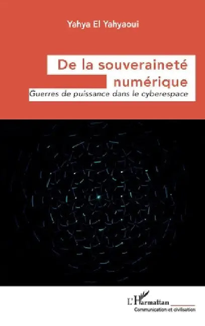 De la souveraineté numérique: Guerres de puissance dans le cyberespace by El Yahyaoui, Yahya