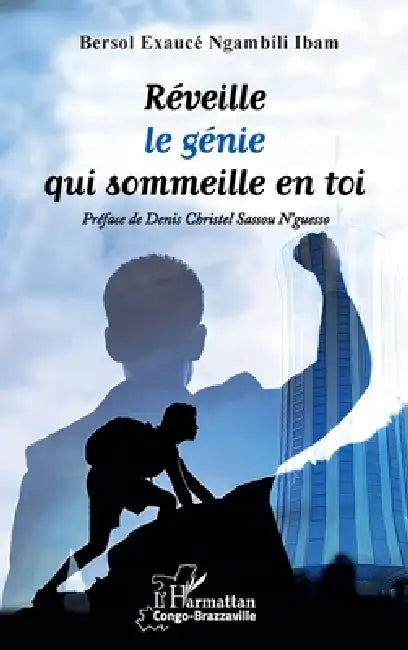Réveille le génie qui sommeille en toi by Bersol Exaucé Ngambili Ibam, Denis Christel Sassou n'Guesso