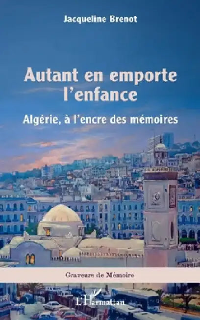 Autant en emporte l'enfance: Algérie, à l'encre des mémoires by Brenot, Jacqueline