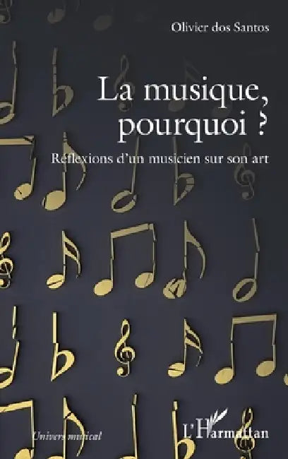 La musique, pourquoi ?: Réflexions d'un musicien sur son art by Olivier Dos Santos