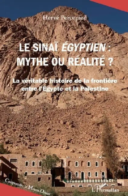 Le Sinaï égyptien, mythe ou réalité ?: La véritable histoire de la frontière entre l'Égypte et la Palestine by Hervé Percepied
