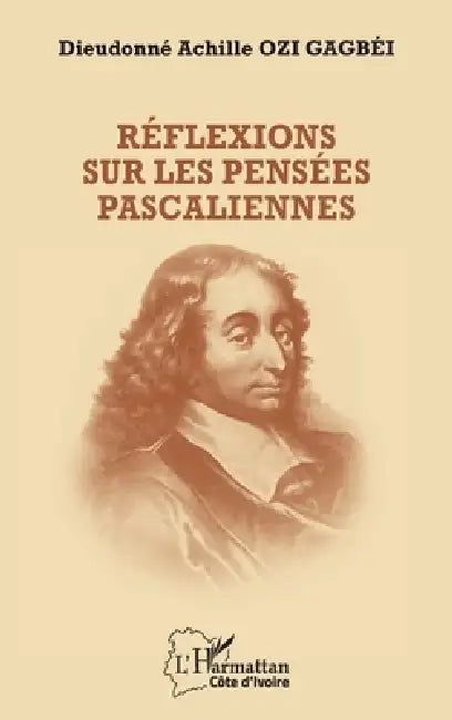 Réflexions sur les pensées pascaliennes by Dieudonné Achille Ozi Gagbéi