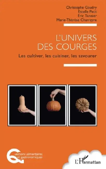 L'univers des courges: Les cultiver, les cuisiner, les savourer by Christophe Gaudry, Estelle Petit, Eric Tannier