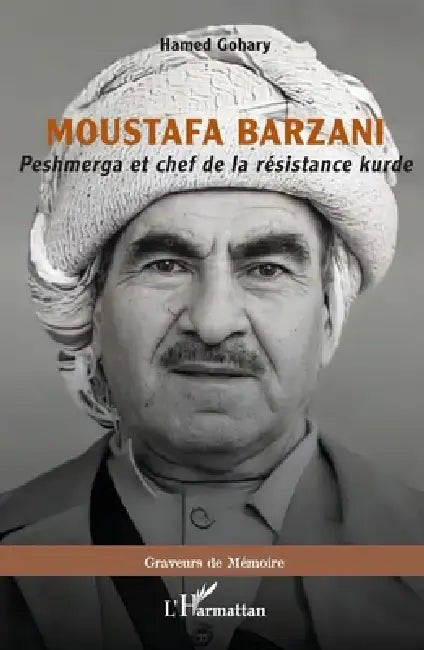 Moustafa Barzani: Peshmerga et chef de la résistance kurde by Hamed Gohary