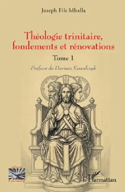 Théologie trinitaire, fondements et rénovations: Tome 1 by Joseph Fils Mballa, Dariusz Kowalczyk
