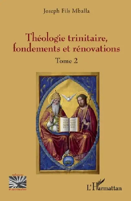 Théologie trinitaire, fondements et rénovations: Tome 2 by Joseph Fils Mballa
