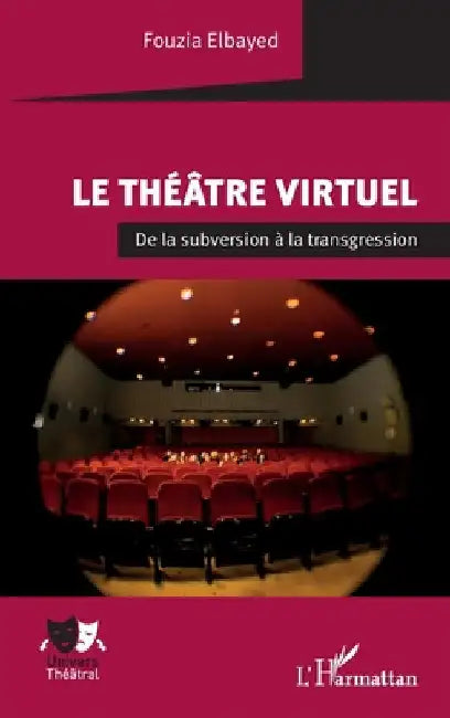 Le théâtre virtuel: De la subversion à la transgression by Elbayed, Fouzia