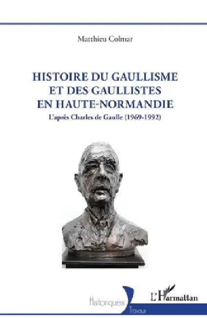 Histoire du gaullisme et des gaullistes en Haute-Normandie: L'après Charles de Gaulle (1969-1992) by Matthieu Colmar