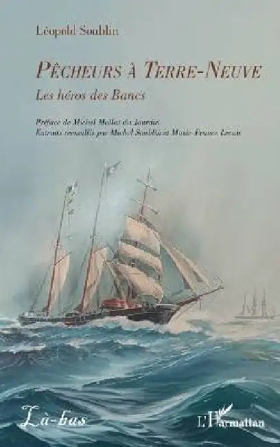 Pêcheurs à Terre-Neuve: Les héros des Bancs by Léopold Soublin, Michel Mollat Du Jourdin, Michel Soublin