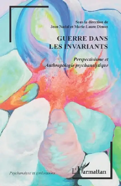 Guerre dans les invariants: Perspectivisme et Anthropologie psychanalytique by Jean Nadal, Marie-Laure Dimon