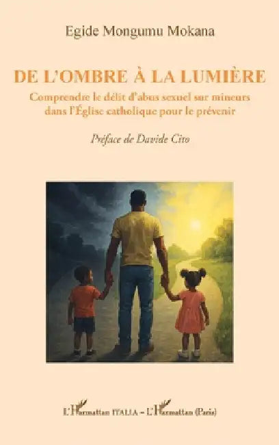 De l'ombre à la lumière: Comprendre le délit d'abus sexuel sur mineurs dans l'Église catholique pour le prévenir by Mongumu Mokana, Egide