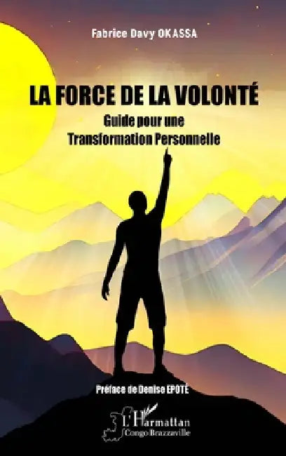 La Force de la Volonté: Guide pour une Transformation Personnelle by Fabrice Davy Okassa, Denise Epoté