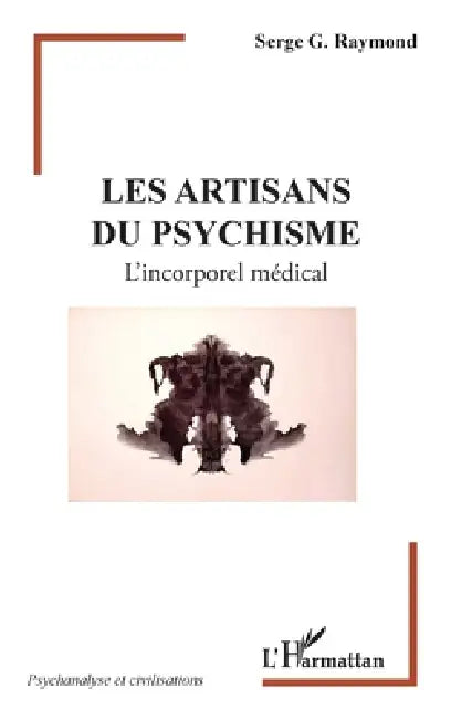 Les artisans du psychisme: L'incorporel médical by Serge G. Raymond