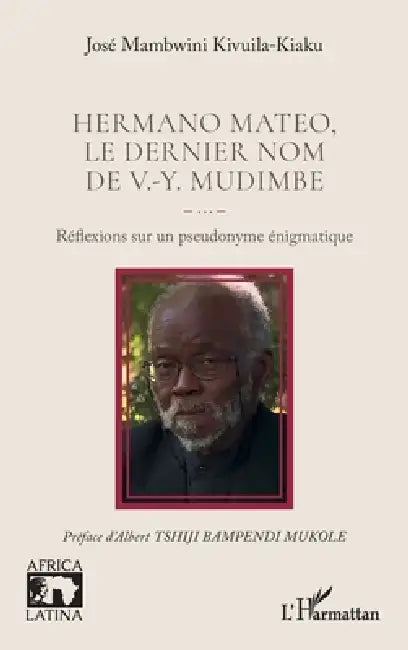 Hermano Mateo, le dernier nom de V.-Y. Mudimbe: Réflexions sur un pseudonyme énigmatique by José Mambwini Kivuila-Kiaku, Albert Tshiji Bampendi Mukole